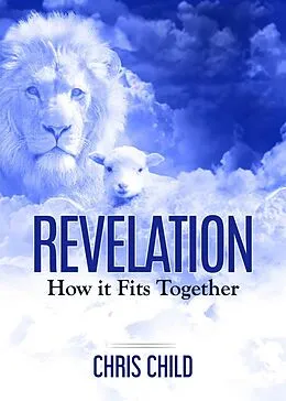 E-Book (epub) Revelation- How It Fits Together von Chris Child