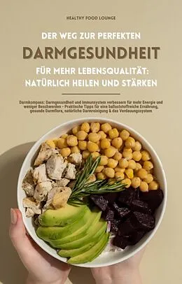 E-Book (epub) Der Weg zur perfekten Darmgesundheit für mehr Lebensqualität: Natürlich heilen und stärken von HEALTHY FOOD LOUNGE