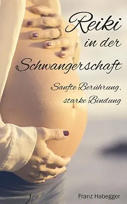 E-Book (epub) Reiki in der Schwangerschaft von Franz Habegger