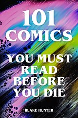 eBook (epub) 101 Comics You Must Read Before You Die de Blake Hunter