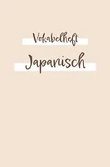 Kartonierter Einband Vokabelheft, Heft zum japanisches Vokabeln zu lernen und zu schreiben | Übungsbuch Schreiben: Das Lernheft für Anfänger oder Fortgeschrittene für dein japanisches Studium | 120 Seiten von Sandra A.