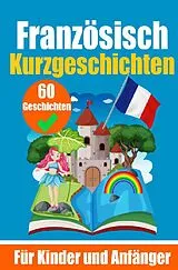 Kartonierter Einband 60 Kurzgeschichten auf Französisch | Ein zweisprachiges Buch auf Deutsch und Französisch | Ein Buch zum Erlernen der Französischen Sprache für Kinder und Anfänger von Auke de Haan