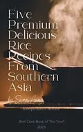 E-Book (epub) Five Premium Delicious Rice Recipes from Southern Asia von Swan Aung