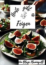 Kartonierter Einband Heute gibt es / Heute gibt es - Feigen von Blaze Flamingrill