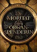 E-Book (epub) Die Moritat der Organspenderin von Tina Ariam
