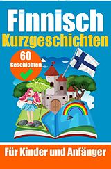 Kartonierter Einband 60 Kurzgeschichten auf Finnisch | Ein zweisprachiges Buch auf Deutsch und Finnisch | Ein Buch zum Erlernen der finnischen Sprache für Kinder und Anfänger von Auke de Haan