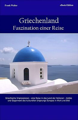 E-Book (epub) Griechenland - Faszination einer Reise von Frank Walter
