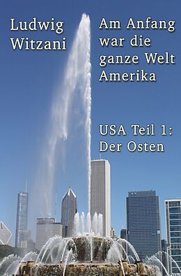 Kartonierter Einband Weltreisen / Am Anfang war die ganze Welt Amerika von Ludwig Witzani