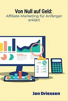 E-Book (epub) Von Null auf Geld: : Affiliate-Marketing für Anfänger erklärt von Jan Driessen