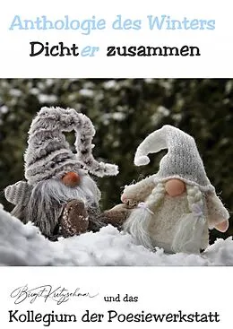 E-Book (epub) Anthologie des Winters von Birgit Kretzschmar, Das Autorenkollegium (Winter-Anthologie) der Poesiewerkstatt