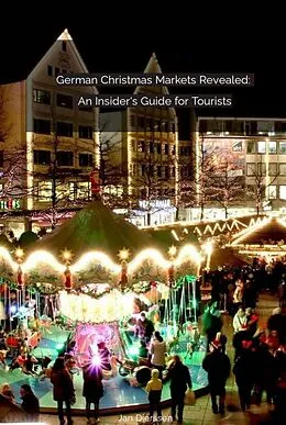 E-Book (epub) German Christmas Markets Revealed: An Insider's Guide for Tourists von Jan Dierssen