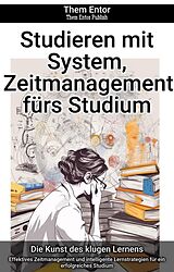 E-Book (epub) Studieren mit System, Zeitmanagement fürs Studium von Them Entor