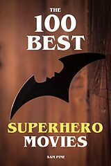 eBook (epub) The 100 Best Superhero Movies de Sam Pine