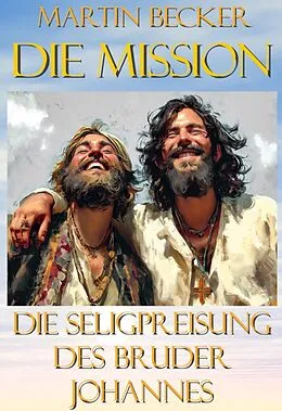 E-Book (epub) Die Mission Die Seligpreisung des Bruder Johannes von Martin Becker