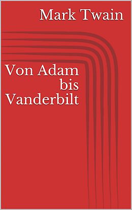 E-Book (epub) Von Adam bis Vanderbilt von Mark Twain