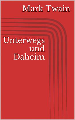 E-Book (epub) Unterwegs und Daheim von Mark Twain