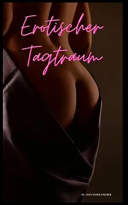 E-Book (epub) Erotischer Tagtraum von Alexander Fischer