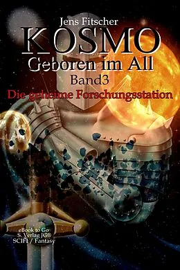 E-Book (epub) Die geheime Forschungsstation (Kosmo - Geboren im All 3) von Jens Fitscher