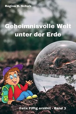 E-Book (epub) Geheimnisvolle Welt unter der Erde von Regina Schulz