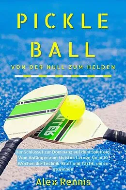 E-Book (epub) Pickleball Von der Null zum Helden von Alex Rennis
