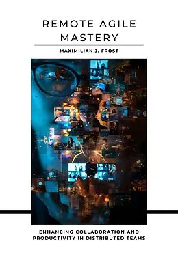 E-Book (epub) Remote Agile Mastery von Maximilian J. Frost