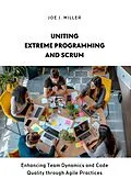 E-Book (epub) Uniting Extreme Programming and Scrum von Joe J. Miller