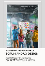 eBook (epub) Mastering the Harmony of Scrum and UX Design de Taylor C. Carter