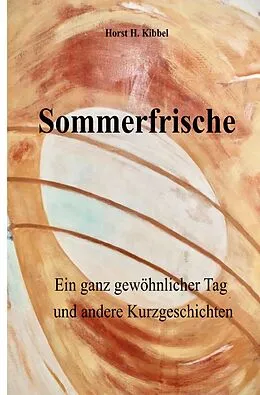 E-Book (epub) Sommerfrische - oder: ein ganz gewöhnlicher Tag - und andere Kurzgeschichten von Horst H. Kibbel