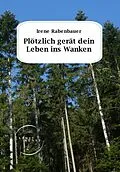 E-Book (epub) Plötzlich gerät dein Leben ins Wanken von Irene Rabenbauer