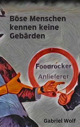 E-Book (epub) Böse Menschen kennen keine Gebärden von Gabriel Wolf