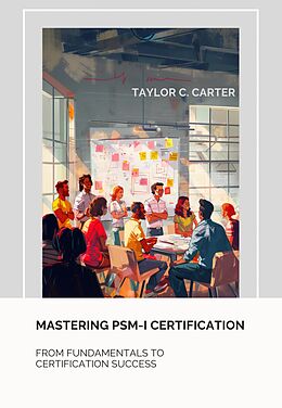 eBook (epub) Mastering PSM-I Certification de Taylor C. Carter