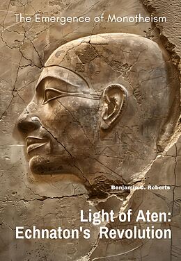 eBook (epub) Light of Aten: Echnaton's Revolution de Benjamin C. Roberts