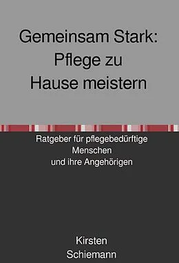E-Book (epub) Gemeinsam Stark: Pflege zu Hause meistern von Kirsten Schiemann