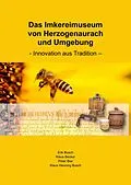 E-Book (epub) Das Imkereimuseum von Herzogenaurach und Umgebung von Erik Busch, Klaus Becker, Peter Bier