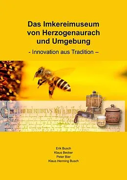 E-Book (epub) Das Imkereimuseum von Herzogenaurach und Umgebung von Erik Busch, Klaus Becker, Peter Bier