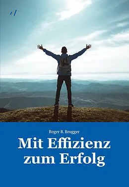 E-Book (epub) Mit Effizienz zum Erfolg von Roger R. Brugger