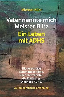 E-Book (epub) Vater nannte mich Meister Blitz. Ein Leben mit ADHS von Michael Kühl
