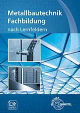 Fester Einband Metallbautechnik Fachbildung von Armin Steinmüller, Eckhard Ignatowitz, Mirja Didi