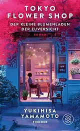 Fester Einband Tokyo Flower Shop Der kleine Blumenladen der Zuversicht von Yukihisa Yamamoto