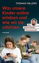 Kartonierter Einband Die Social-Media-Sprechstunde. Was unsere Kinder online erleben und wie wir sie schützen von Thomas Hillers