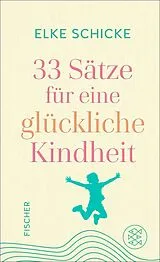 Fester Einband 33 Sätze für eine glückliche Kindheit von Elke Schicke