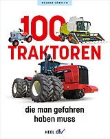 Kartonierter Einband 100 Traktoren, die man gefahren haben muss von Roland Löwisch