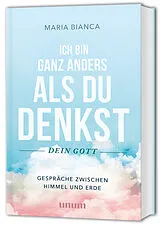 Fester Einband Ich bin ganz anders als du denkst  dein Gott von Maria Bianca