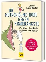 Fester Einband Die Mutkönig-Methode gegen Kinderängste von Ursula Keicher