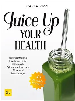 E-Book (epub) Juice Up Your Health von Carla Vizzi