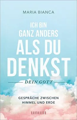 E-Book (epub) Ich bin ganz anders als du denkst  dein Gott von Maria Bianca