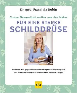 E-Book (epub) Meine Gesundheitsretter aus der Natur für eine starke Schilddrüse von Dr. med. Franziska Rubin