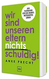 Fester Einband Wir sind unseren Eltern nichts schuldig! von Anke Precht