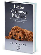 Fester Einband Liebe Vertrauen Klarheit von José Arce