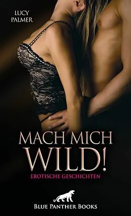 E-Book (epub) Mach mich wild! 6 geile erotische Geschichten von Lucy Palmer